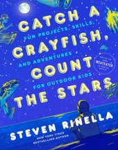 book Catch a Crayfish, Count the Stars: Fun Projects, Skills, and Adventures for Outdoor Kids