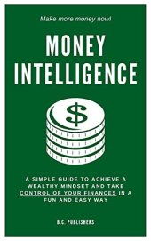 book Money Intelligence: A Simple Guide to Achieve a Wealthy Mindset and Take Control of Your Finances in a Fun and Easy Way (Money Master)