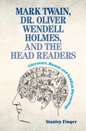 book Mark Twain, Dr. Oliver Wendell Holmes, and the Head Readers: Literature, Humor, and Faddish Phrenology