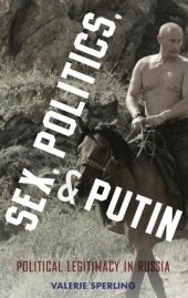 book Sex, Politics, and Putin: Political Legitimacy in Russia (Oxford Studies in Culture and Politics)