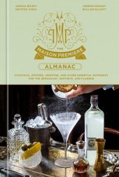 book The Maison Premiere Almanac: Cocktails, Oysters, Absinthe, and Other Essential Nutrients for the Sensualist, Aesthete, and Flaneur: A Cocktail Recipe Book