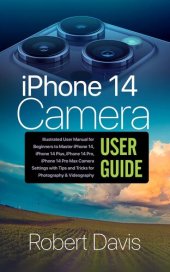 book iPhone 14 Camera User Guide: : Illustrated User Manual for Beginners to Master iPhone 14, iPhone 14 Plus, iPhone 14 Pro, iPhone 14 Pro Max Camera Settings with Tips and Tricks