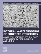 book Integral Waterproofing of Concrete Structures: Advanced Protection Technologies of Concrete by Pore Blocking and Lining (Woodhead Publishing Series in Civil and Structural Engineering)