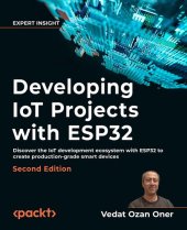 book Developing IoT Projects with ESP32: Discover the IoT development ecosystem with ESP32 to create production-grade smart devices, 2nd Edition