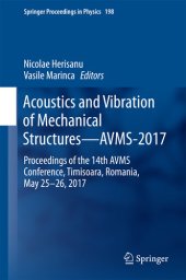 book Acoustics and Vibration of Mechanical Structures—AVMS-2017: Proceedings of the 14th AVMS Conference, Timisoara, Romania, May 25–26, 2017 (Springer Proceedings in Physics Book 198)