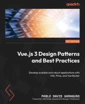 book Vue.js 3 Design Patterns and Best Practices: Develop scalable and robust applications with Vite, Pinia, and Vue Router