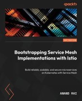 book Bootstrapping Service Mesh Implementations with Istio: Build reliable, scalable, and secure microservices on Kubernetes with Service Mesh