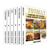 book Totally Cookbooks: Cooking Flavors from around the World: 6 books in 1 Box Set: Mexican, Polynesian, Indian, Thai, Korean, and Vietnamese (Flavors of the World Cookbooks)