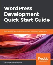 book WordPress Development Quick Start Guide: Build beautiful and dynamic websites for your domain from scratch