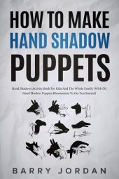 book How to Make Hand Shadow Puppets: Hand Shadows Activity Book for Kids and the Whole Family (With 66 Hand Shadow Puppets Illustrations to Get You Started)