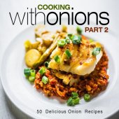 book Cooking with Onions 2: 50 Delicious Onion Recipes