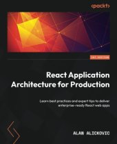 book React Application Architecture for Production: Learn best practices and expert tips to deliver enterprise-ready React web apps