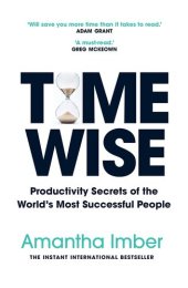 book Time Wise: Productivity Secrets of the World's Most Successful People (Time Management, Self Help Book)