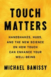 book Touch Matters: Handshakes, Hugs, and the New Science on How Touch Can Enhance Your Well-Being (-)