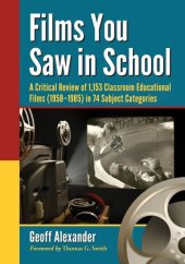 book Films You Saw in School: A Critical Review of 1,153 Classroom Educational Films (1958-1985) in 74 Subject Categories