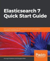 book Elasticsearch 7 Quick Start Guide: Get up and running with the distributed search and analytics capabilities of Elasticsearch