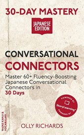 book 30-Day Mastery: Conversational Connectors : Master 60+ Fluency-Boosting Japanese Conversational Connectors in 30 Days (30-Day Mastery | Japanese Edition)