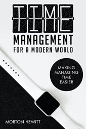 book Time Management For A Modern World: Making Managing Time Easier