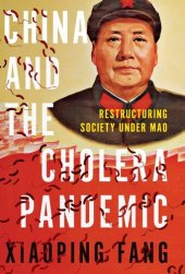 book China and the Cholera Pandemic: Restructuring Society under Mao