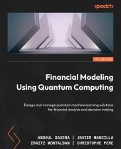 book Financial Modeling Using Quantum Computing: Design and manage quantum machine learning solutions for financial analysis and decision making