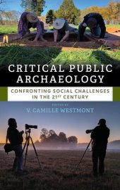 book Critical Public Archaeology: Confronting Social Challenges in the 21st Century