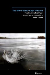 book The More Easily Kept Illusions: The Poetry of Al Purdy (Laurier Poetry)