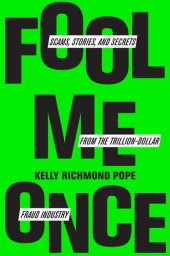 book Fool Me Once: Scams, Stories, and Secrets from the Trillion-Dollar Fraud Industry