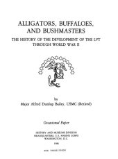 book Alligators, Buffaloes, and Bushmasters: The history of the development of the LVT through World War II (Occasional paper   History and Museums Division, Headquarters, U.S. Marine Corps)