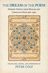 book The Dream of the Poem: Hebrew Poetry from Muslim and Christian Spain, 950-1492 (Lockert Library of Poetry in Translation)