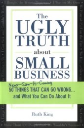 book The Ugly Truth about Small Business  50 Things That Can Go Wrong and What You Can Do About It