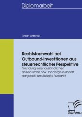 book Rechtsformwahl bei Outbound-Investitionen aus steuerrechtlicher Perspektive: Grundung einer ausländischen Betriebsstätte bzw. Tochtergesellschaft, dargestellt am Beispiel Russland