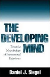 book The Developing Mind: Toward a Neurobiology of Interpersonal Experience