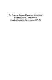 book An Ancient Jewish Christian Source on the History of Christianity: Pseudo-Clementine Recognitions 1.27-71 (Society of Biblical Literature Texts and Translations; Christian Apocrypha Series)