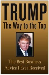 book Trump: The Way to the Top : The Best Business Advice I Ever Received