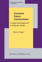 book Germanic Future Constructions: A Usage-Based Approach to Language Change (Constructional Approaches to Language)