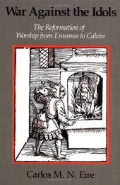 book War against the Idols: The Reformation of Worship from Erasmus to Calvin