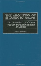 book The Abolition of Slavery in Brazil: The Liberation of Africans Through the Emancipation of Capital (Contributions in Latin American Studies)