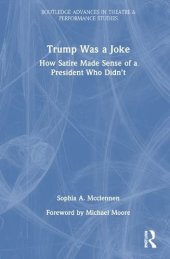 book Trump Was a Joke: How Satire Made Sense of a President Who Didn’t (Routledge Advances in Theatre & Performance Studies)