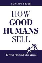 book How Good Humans Sell: The Proven Path to B2B Sales Success