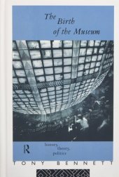 book The Birth of the Museum: History, Theory, Politics (Culture: Policy and Politics)