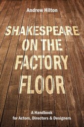 book Shakespeare on the Factory Floor: A Handbook for Actors, Directors and Designers