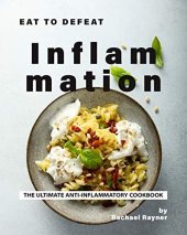 book Eat to Defeat Inflammation: The Ultimate Anti-Inflammatory Cookbook