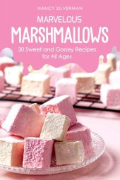 book Marvelous Marshmallows: 30 Sweet and Gooey Recipes for All Ages