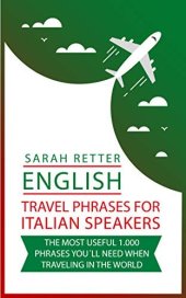 book ENGLISH: TRAVEL PHRASES FOR ITALIAN SPEAKERS.: The most useful 1.000 phrases you´ll need when traveling in the world. (ENGLISH TRAVEL PHRASES FOR NON-ENGLISH SPEAKERS) (Italian Edition)