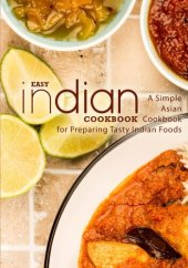 book Easy Indian Cookbook: A Simple Asian Cookbook for Preparing Tasty Indian Foods (2nd Edition)