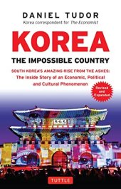 book Korea: The Impossible Country: South Korea's Amazing Rise from the Ashes: The Inside Story of an Economic, Political and Cultural Phenomenon