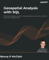 book Geospatial Analysis with SQL: A hands-on guide to performing geospatial analysis by unlocking the syntax of spatial SQL