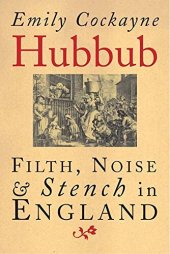 book Hubbub: Filth, Noise, and Stench in England, 1600-1770