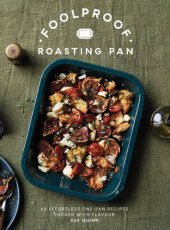 book Foolproof Roasting Pan: 60 Effortless One-Pan Recipes Packed with Flavour