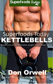 book Superfoods Today Kettlebells: Beginner's Guide for New Sculpted and Strong Body with Quick Workouts